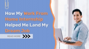 How My Work From Home Internship Helped Me Land My Dream Job